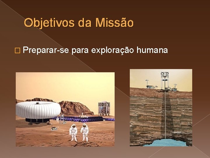 Objetivos da Missão � Preparar-se para exploração humana 