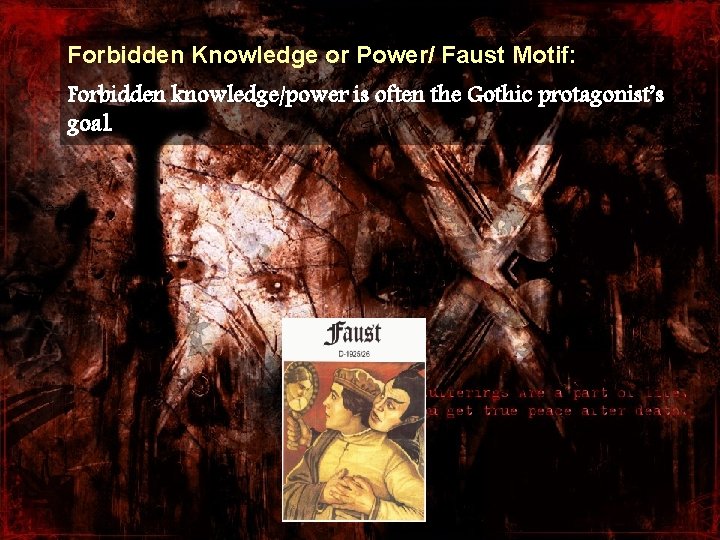 Forbidden Knowledge or Power/ Faust Motif: Forbidden knowledge/power is often the Gothic protagonist’s goal.