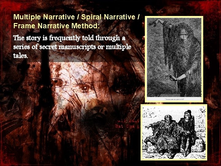 Multiple Narrative / Spiral Narrative / Frame Narrative Method: The story is frequently told