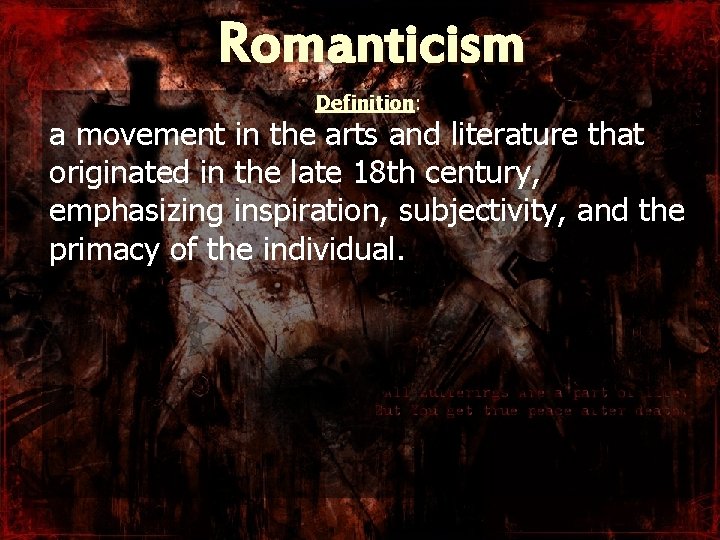 Romanticism Definition: a movement in the arts and literature that originated in the late