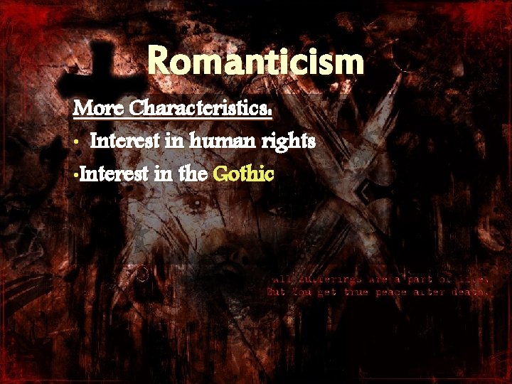 Romanticism More Characteristics: • Interest in human rights • Interest in the Gothic 