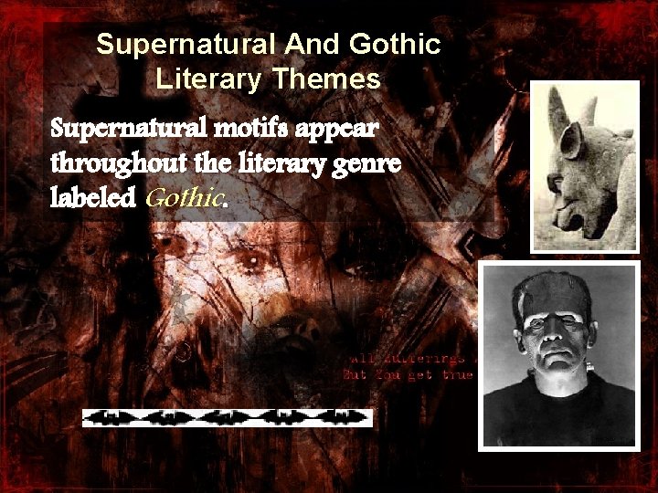 Supernatural And Gothic Literary Themes Supernatural motifs appear throughout the literary genre labeled Gothic.