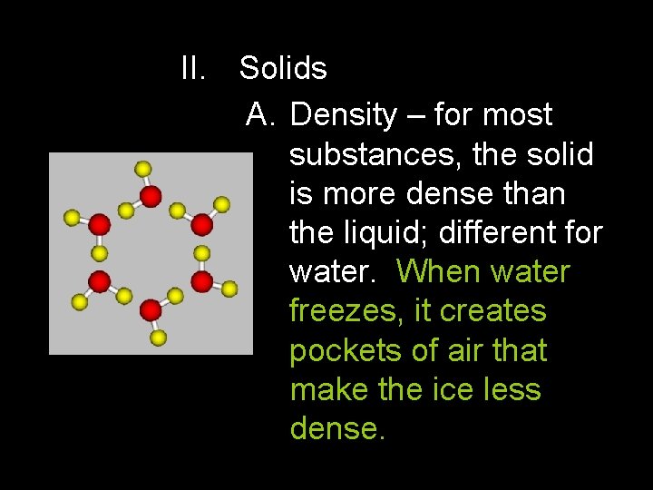 II. Solids A. Density – for most substances, the solid is more dense than II. Solids A. Density – for most substances, the solid is more dense than
