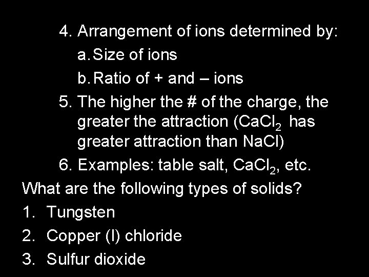 4. Arrangement of ions determined by: a. Size of ions b. Ratio of +