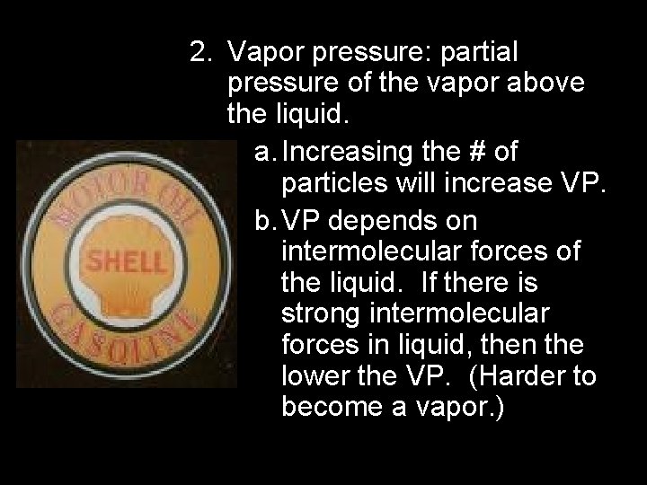 2. Vapor pressure: partial pressure of the vapor above the liquid. a. Increasing the