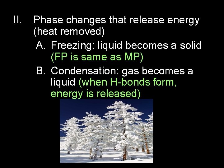 II. Phase changes that release energy (heat removed) A. Freezing: liquid becomes a solid