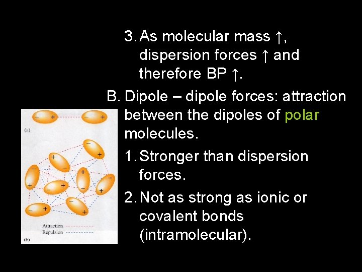 3. As molecular mass ↑, dispersion forces ↑ and therefore BP ↑. B. Dipole