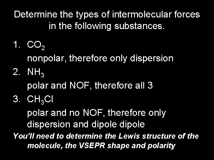 Determine the types of intermolecular forces in the following substances. 1. CO 2 nonpolar,