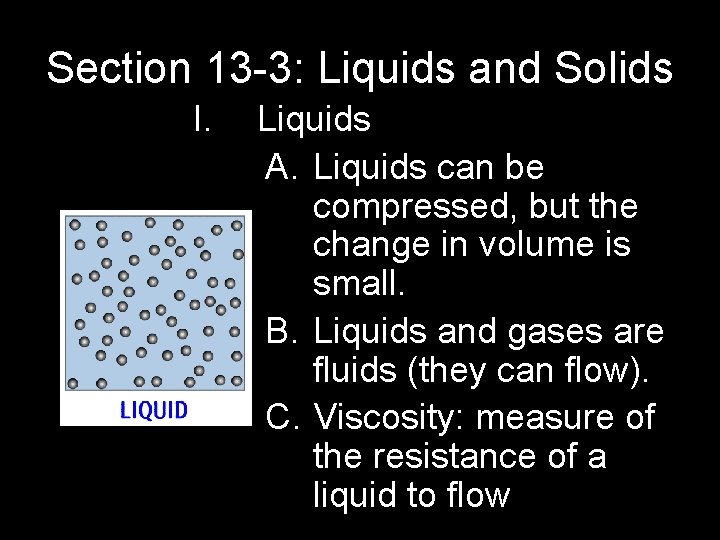 Section 13 -3: Liquids and Solids I. Liquids A. Liquids can be compressed, but