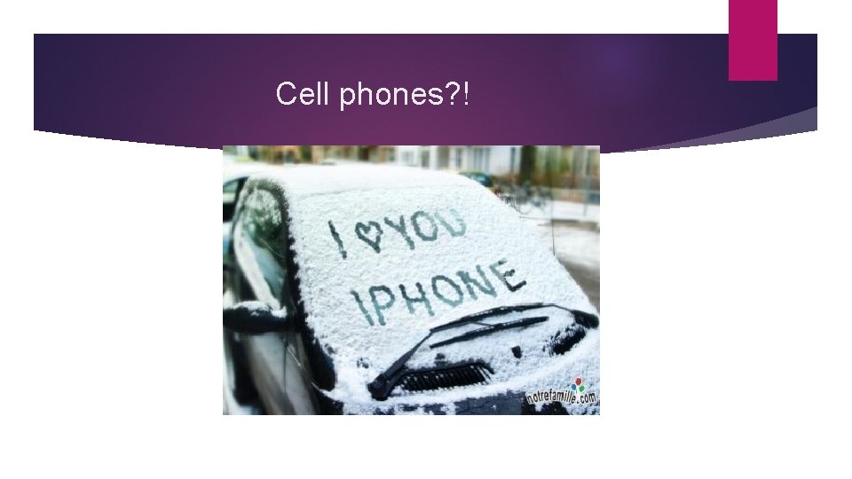 Cell phones? ! 