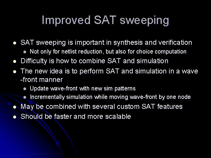 Improved SAT sweeping l SAT sweeping is important in synthesis and verification l l