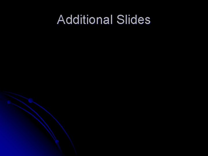 Additional Slides 