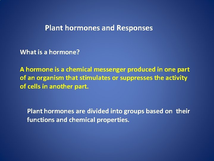 Plant hormones and Responses What is a hormone? A hormone is a chemical messenger