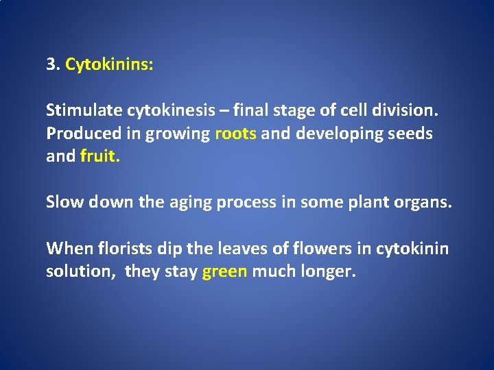 3. Cytokinins: Stimulate cytokinesis – final stage of cell division. Produced in growing roots