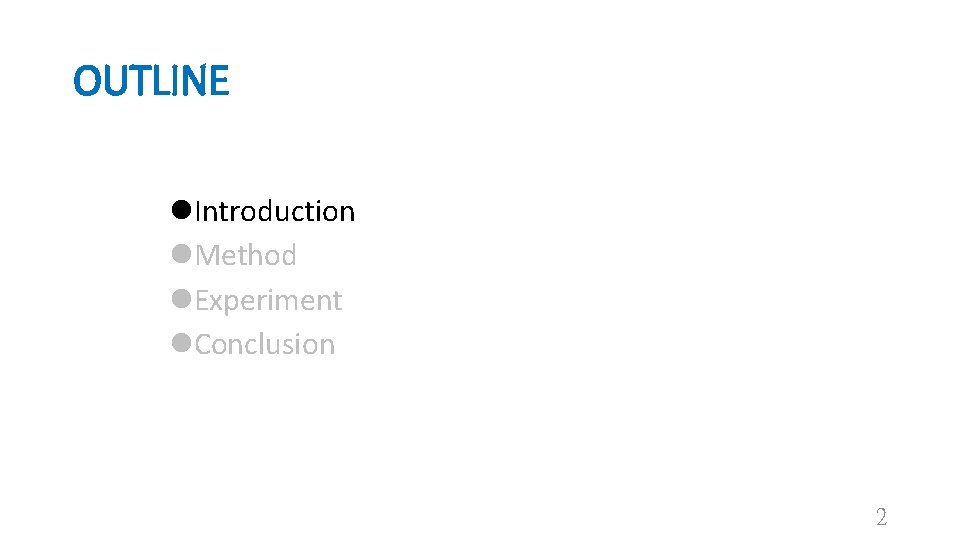 OUTLINE l. Introduction l. Method l. Experiment l. Conclusion 2 