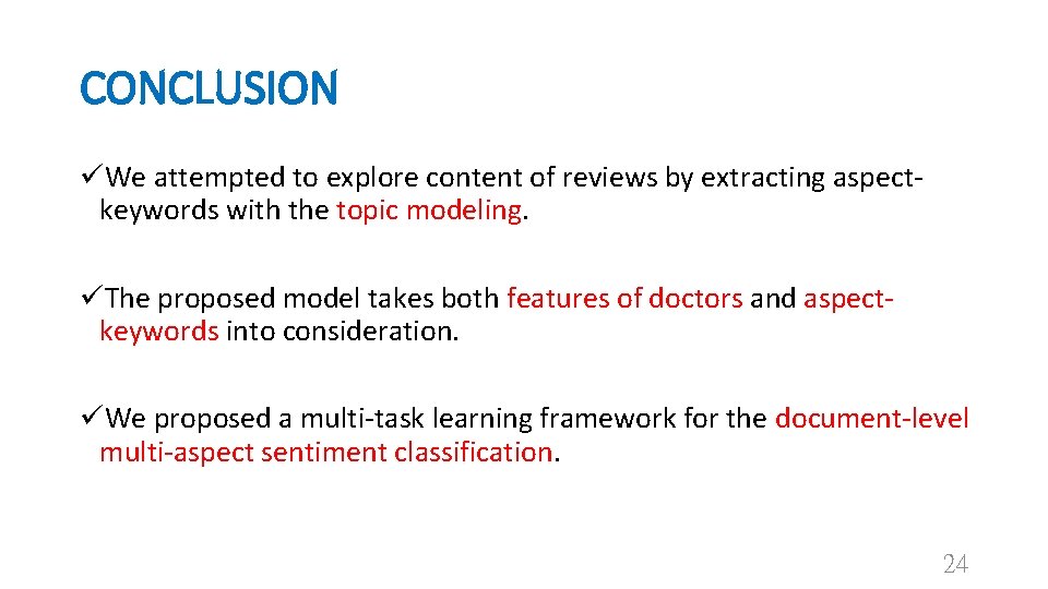 CONCLUSION üWe attempted to explore content of reviews by extracting aspectkeywords with the topic