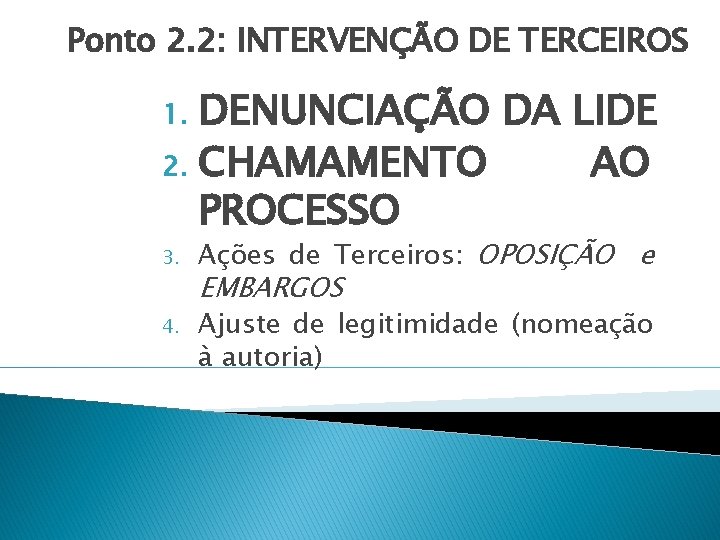 Ponto 2. 2: INTERVENÇÃO DE TERCEIROS DENUNCIAÇÃO DA LIDE 2. CHAMAMENTO AO PROCESSO 1.