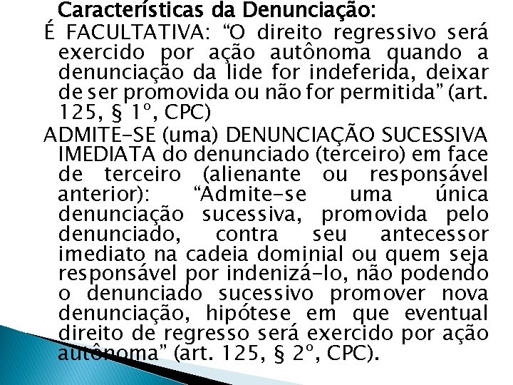 Características da Denunciação: É FACULTATIVA: “O direito regressivo será exercido por ação autônoma quando