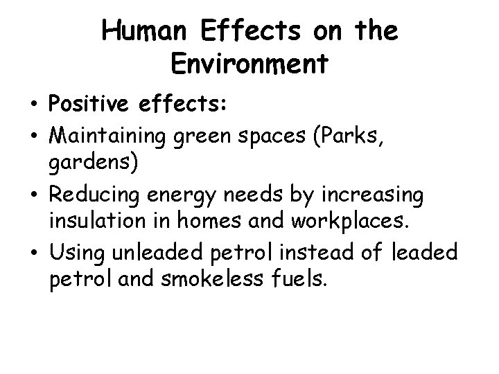 Human Effects on the Environment • Positive effects: • Maintaining green spaces (Parks, gardens)