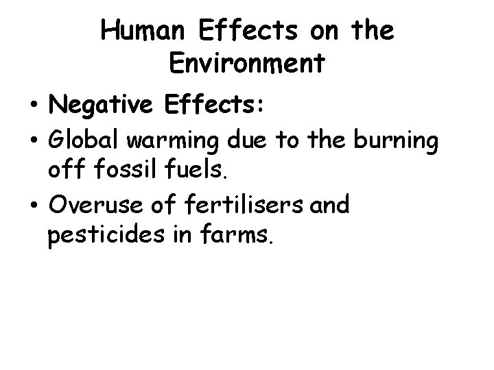 Human Effects on the Environment • Negative Effects: • Global warming due to the