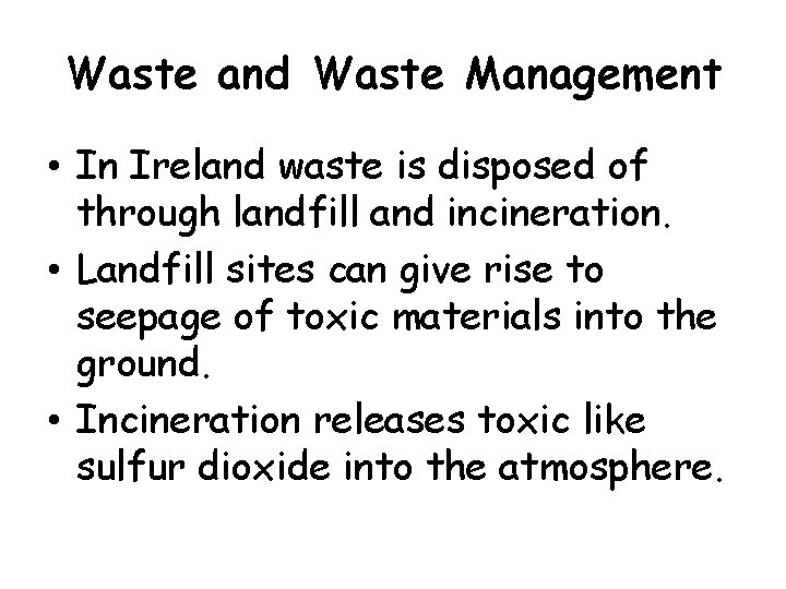 Waste and Waste Management • In Ireland waste is disposed of through landfill and