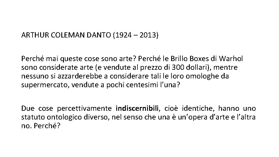 ARTHUR COLEMAN DANTO (1924 – 2013) Perché mai queste cose sono arte? Perché le
