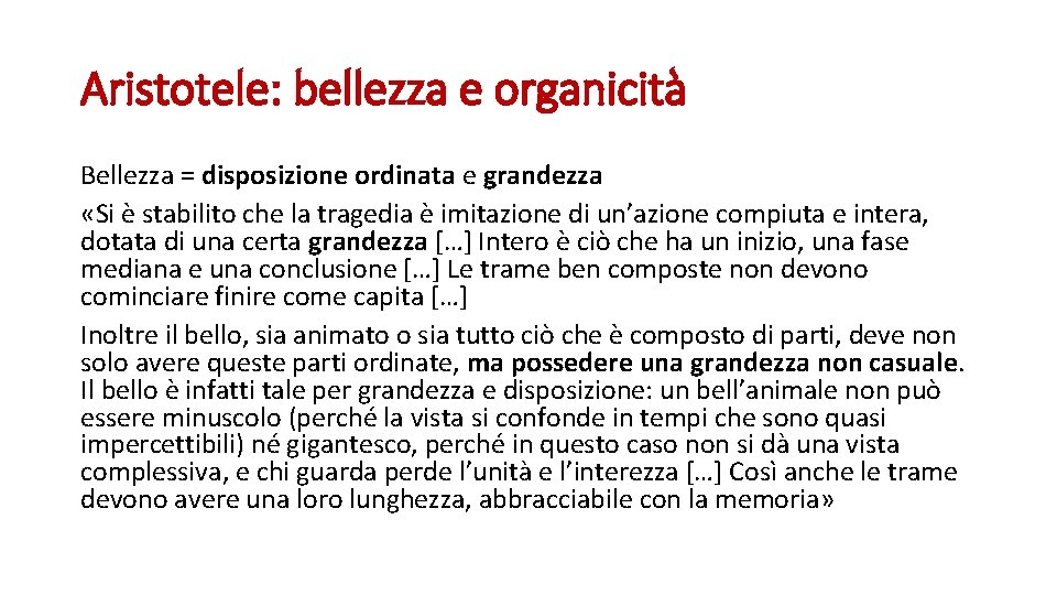 Aristotele: bellezza e organicità Bellezza = disposizione ordinata e grandezza «Si è stabilito che