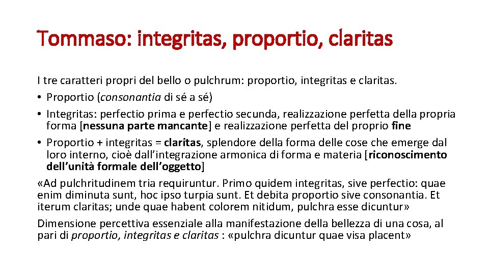 Tommaso: integritas, proportio, claritas I tre caratteri propri del bello o pulchrum: proportio, integritas