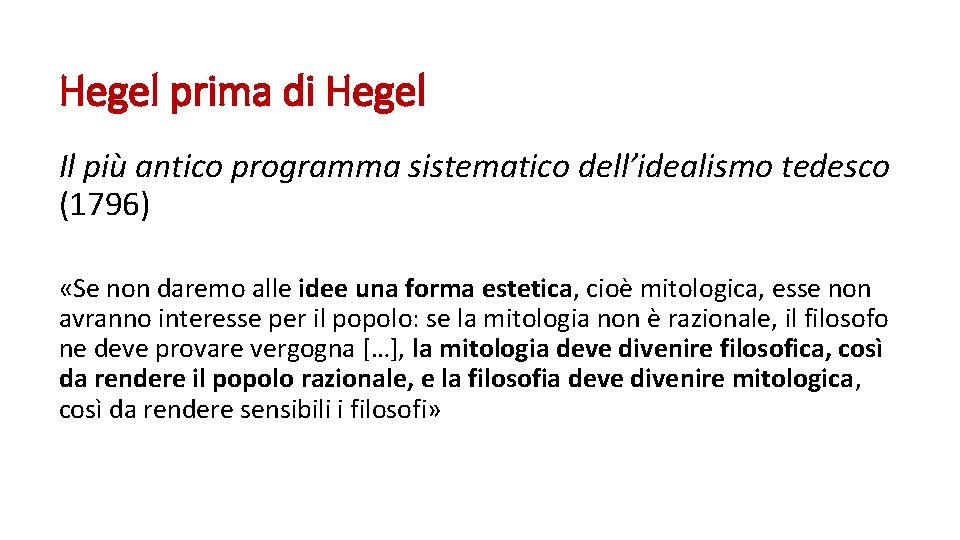 Hegel prima di Hegel Il più antico programma sistematico dell’idealismo tedesco (1796) «Se non