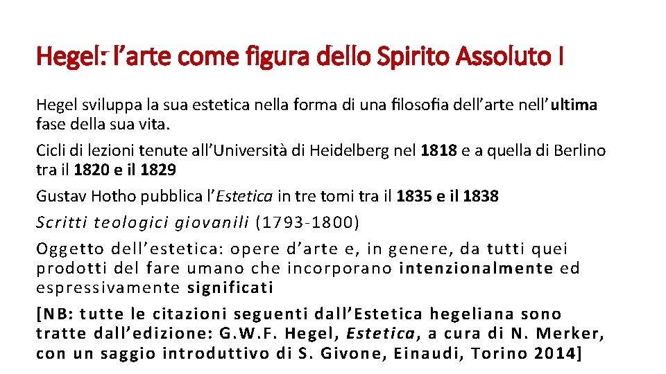 Hegel: l’arte come figura dello Spirito Assoluto I Hegel sviluppa la sua estetica nella