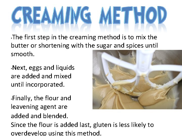The first step in the creaming method is to mix the butter or shortening