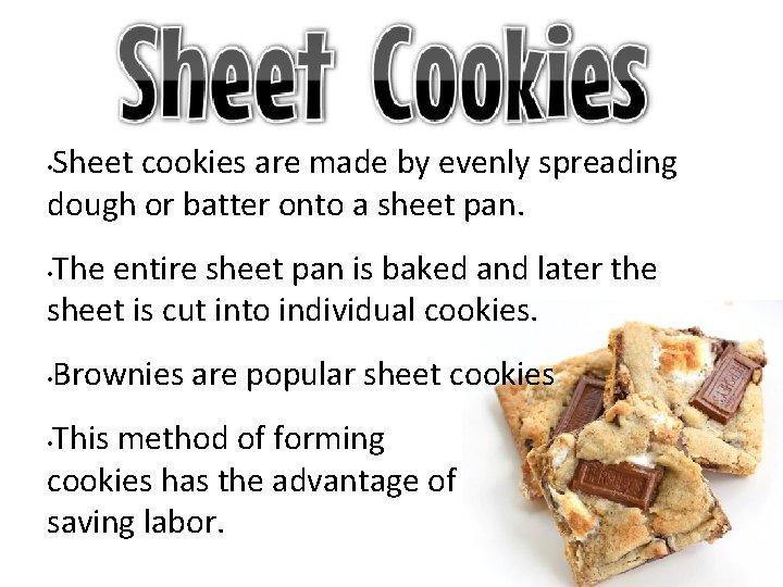 Sheet cookies are made by evenly spreading dough or batter onto a sheet pan.