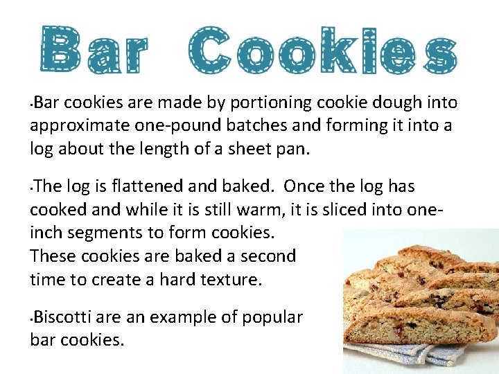 Bar cookies are made by portioning cookie dough into approximate one-pound batches and forming