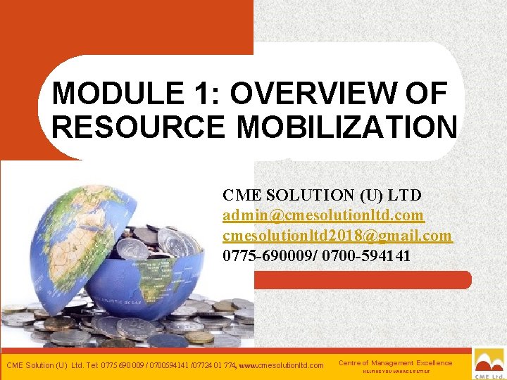 MODULE 1: OVERVIEW OF RESOURCE MOBILIZATION CME SOLUTION (U) LTD admin@cmesolutionltd. com cmesolutionltd 2018@gmail.