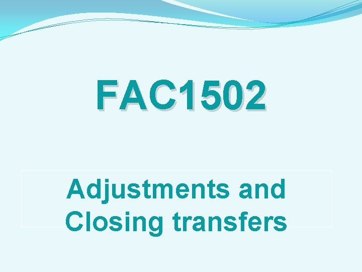 FAC 1502 Adjustments and Closing transfers 