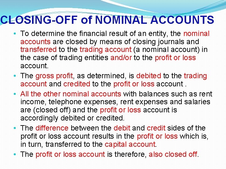 CLOSING-OFF of NOMINAL ACCOUNTS • To determine the financial result of an entity, the CLOSING-OFF of NOMINAL ACCOUNTS • To determine the financial result of an entity, the