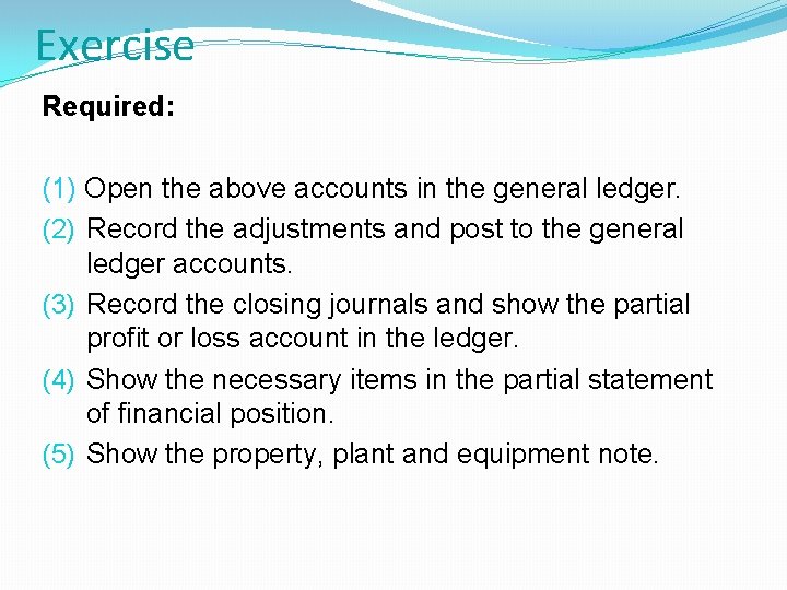 Exercise Required: (1) Open the above accounts in the general ledger. (2) Record the