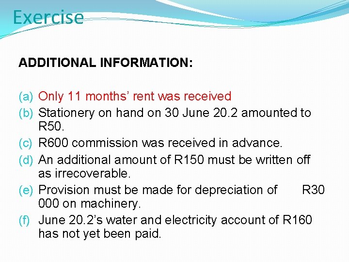Exercise ADDITIONAL INFORMATION: (a) Only 11 months’ rent was received (b) Stationery on hand Exercise ADDITIONAL INFORMATION: (a) Only 11 months’ rent was received (b) Stationery on hand