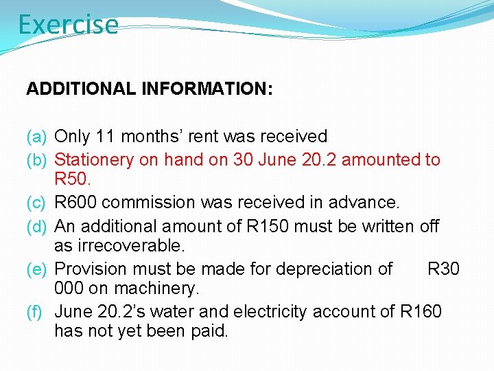 Exercise ADDITIONAL INFORMATION: (a) Only 11 months’ rent was received (b) Stationery on hand Exercise ADDITIONAL INFORMATION: (a) Only 11 months’ rent was received (b) Stationery on hand