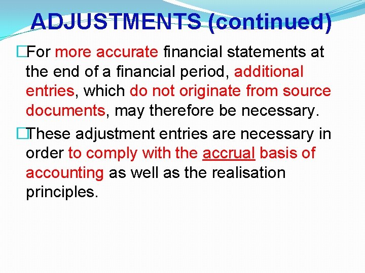 ADJUSTMENTS (continued) �For more accurate financial statements at the end of a financial period, ADJUSTMENTS (continued) �For more accurate financial statements at the end of a financial period,