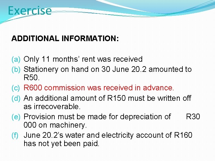 Exercise ADDITIONAL INFORMATION: (a) Only 11 months’ rent was received (b) Stationery on hand