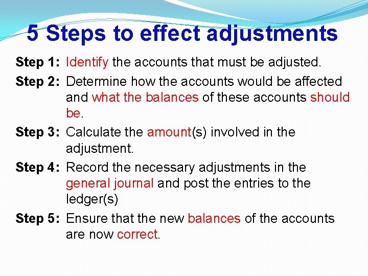 5 Steps to effect adjustments Step 1: Identify the accounts that must be adjusted.