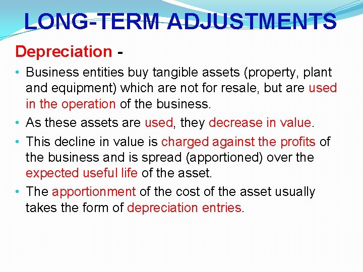 LONG-TERM ADJUSTMENTS Depreciation • Business entities buy tangible assets (property, plant and equipment) which LONG-TERM ADJUSTMENTS Depreciation • Business entities buy tangible assets (property, plant and equipment) which