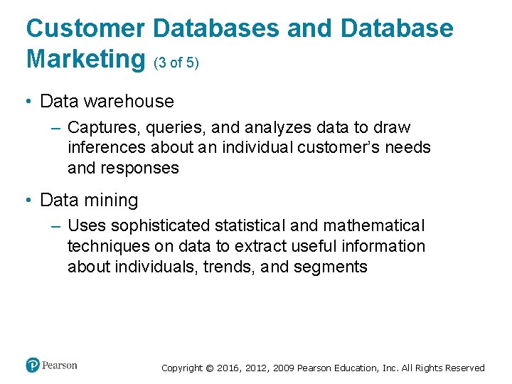 Customer Databases and Database Marketing (3 of 5) • Data warehouse – Captures, queries,