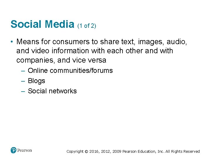 Social Media (1 of 2) • Means for consumers to share text, images, audio,