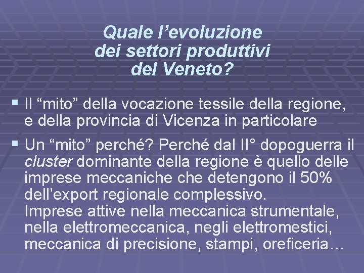 Quale l’evoluzione dei settori produttivi del Veneto? § Il “mito” della vocazione tessile della