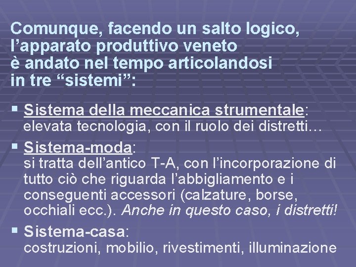 Comunque, facendo un salto logico, l’apparato produttivo veneto è andato nel tempo articolandosi in