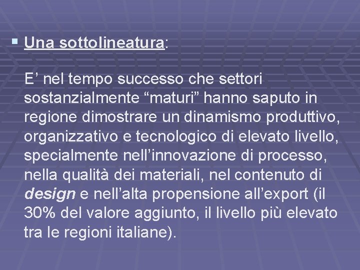 § Una sottolineatura: E’ nel tempo successo che settori sostanzialmente “maturi” hanno saputo in