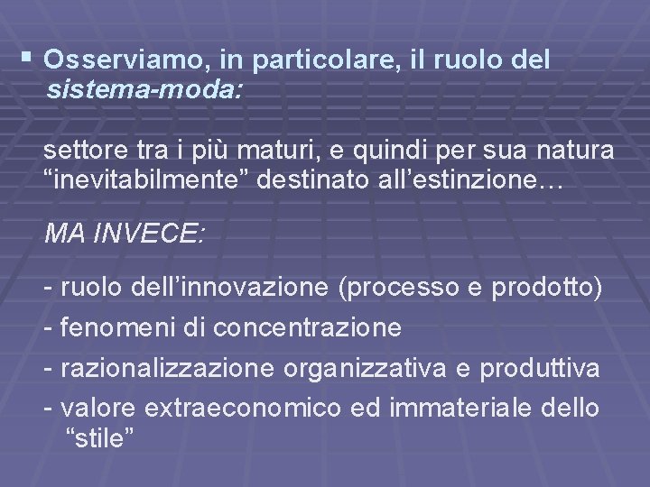 § Osserviamo, in particolare, il ruolo del sistema-moda: settore tra i più maturi, e