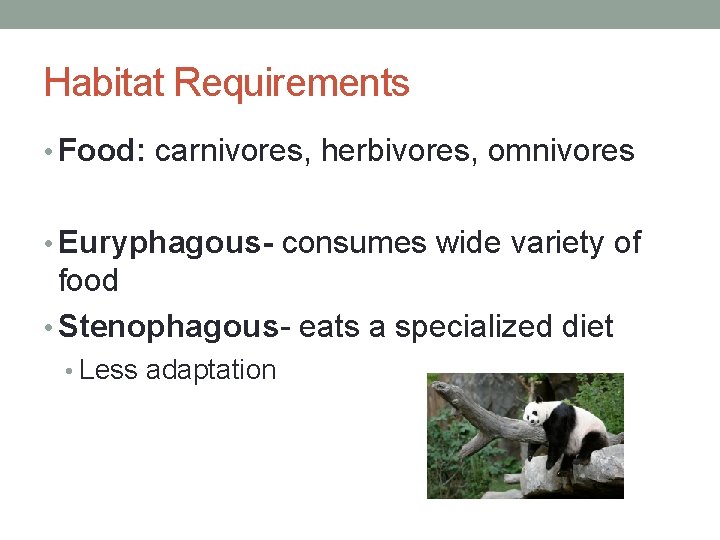 Habitat Requirements • Food: carnivores, herbivores, omnivores • Euryphagous- consumes wide variety of food